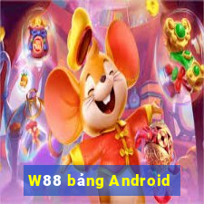 W88 bảng Android