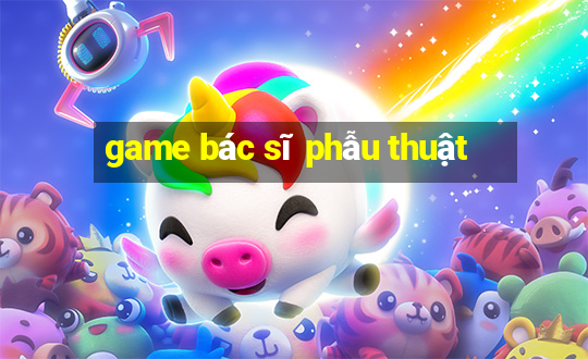 game bác sĩ phẫu thuật