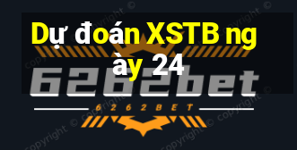 Dự đoán XSTB ngày 24