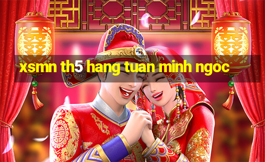 xsmn th5 hang tuan minh ngoc