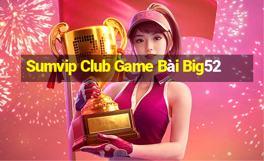 Sumvip Club Game Bài Big52