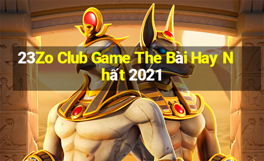 23Zo Club Game The Bài Hay Nhất 2021