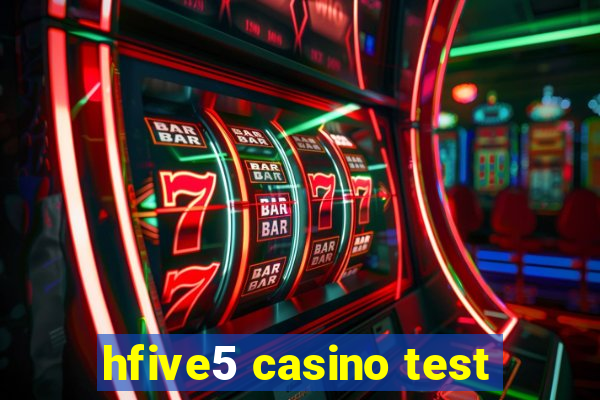 hfive5 casino test