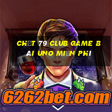 Chất 79 Club Game Bài Uno Miễn Phí