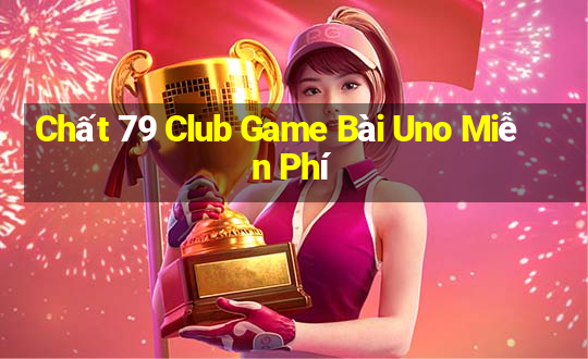 Chất 79 Club Game Bài Uno Miễn Phí