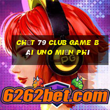 Chất 79 Club Game Bài Uno Miễn Phí