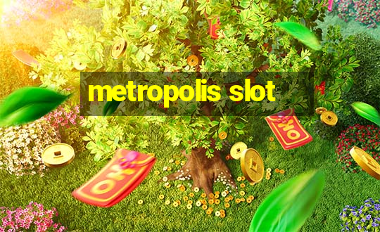 metropolis slot