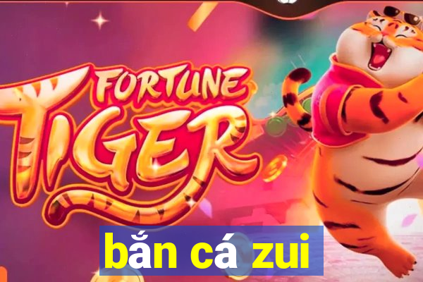 bắn cá zui