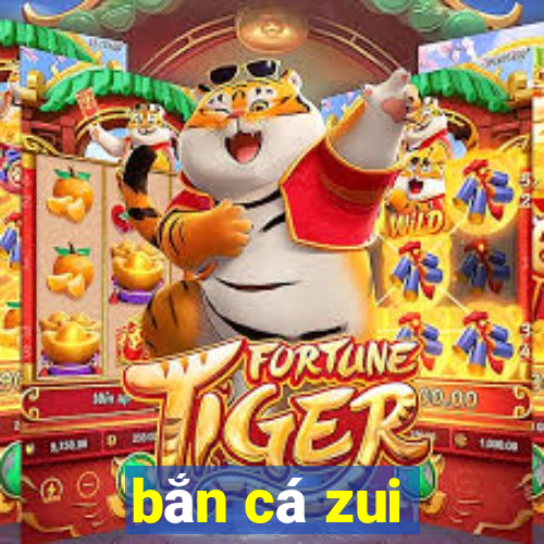 bắn cá zui