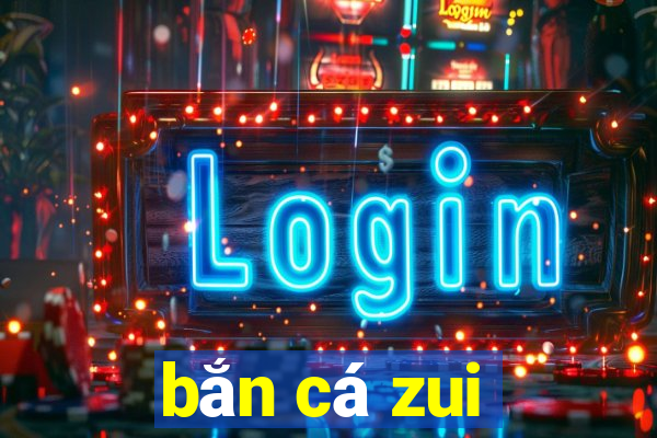 bắn cá zui