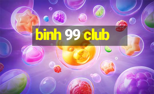 binh 99 club