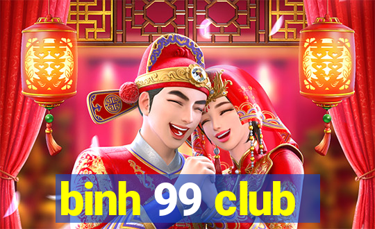 binh 99 club