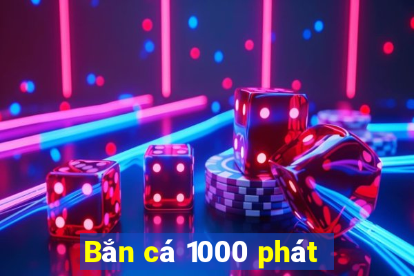 Bắn cá 1000 phát