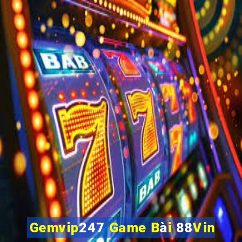 Gemvip247 Game Bài 88Vin