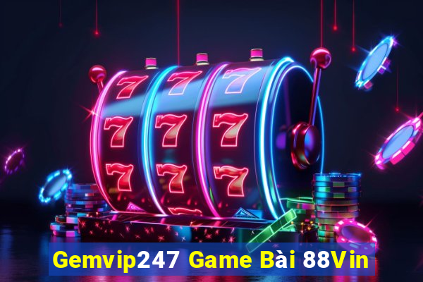 Gemvip247 Game Bài 88Vin