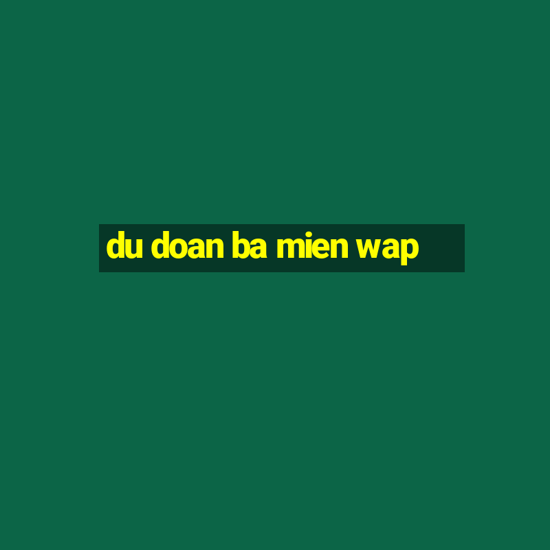 du doan ba mien wap