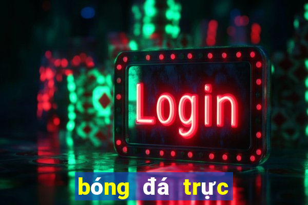 bóng đá trực tiếp hôm qua