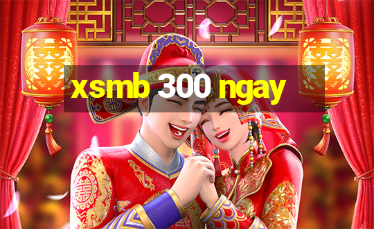 xsmb 300 ngay