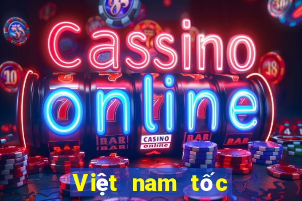 Việt nam tốc độ nhanh 3