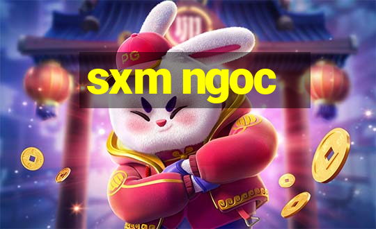 sxm ngoc