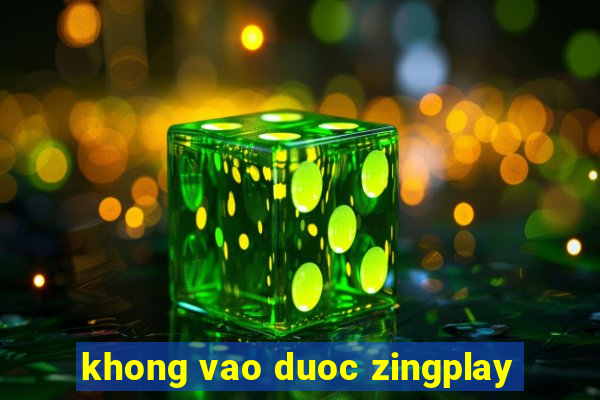 khong vao duoc zingplay