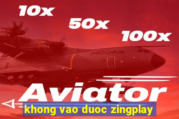 khong vao duoc zingplay