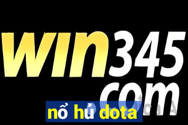 nổ hủ dota