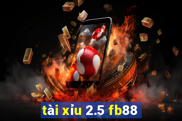 tài xỉu 2.5 fb88