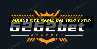 Max99 Xyz Game Bài Trực Tuyến