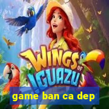 game ban ca dep