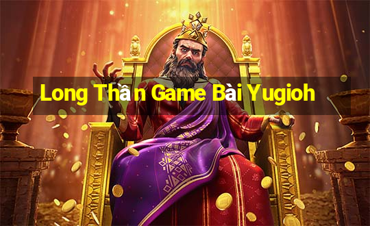 Long Thần Game Bài Yugioh