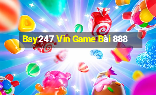 Bay247 Vin Game Bài 888