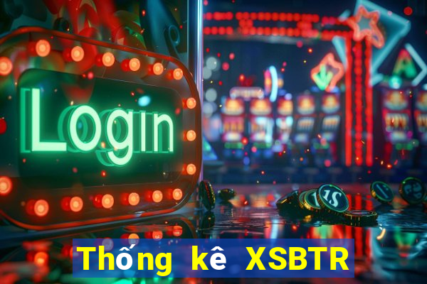 Thống kê XSBTR Thứ 6