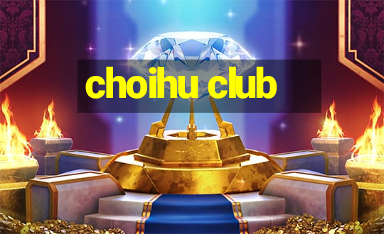 choihu club