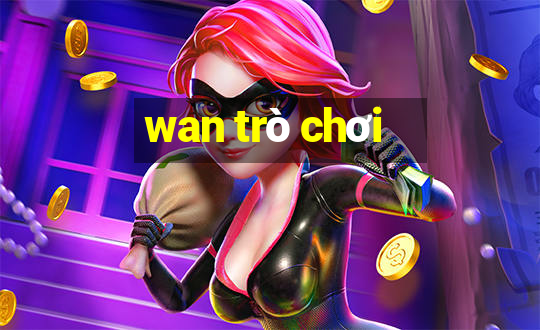 wan trò chơi