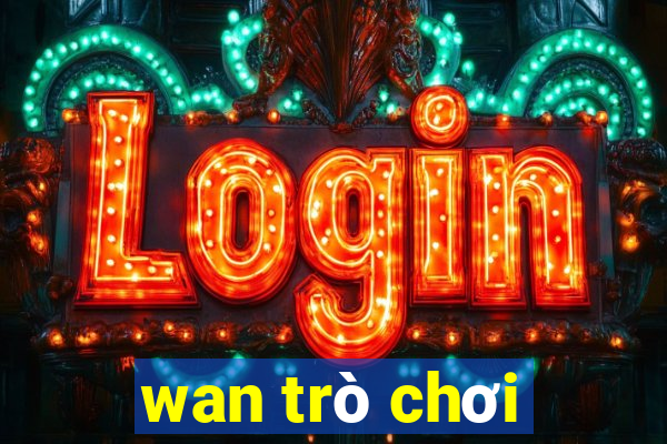 wan trò chơi