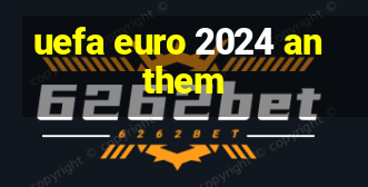 uefa euro 2024 anthem