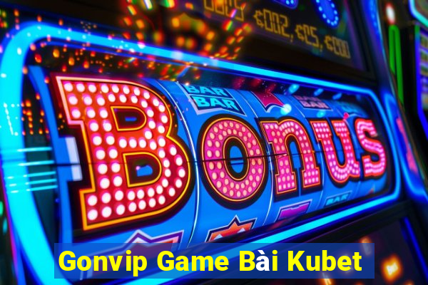 Gonvip Game Bài Kubet