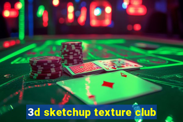 3d sketchup texture club