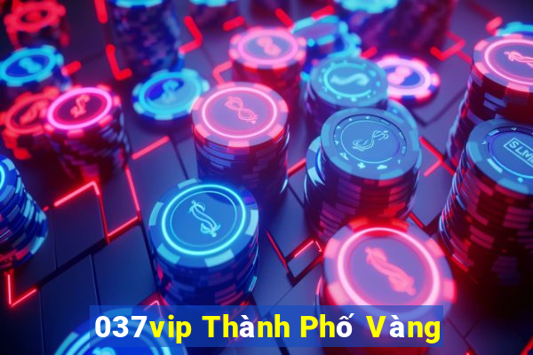 037vip Thành Phố Vàng