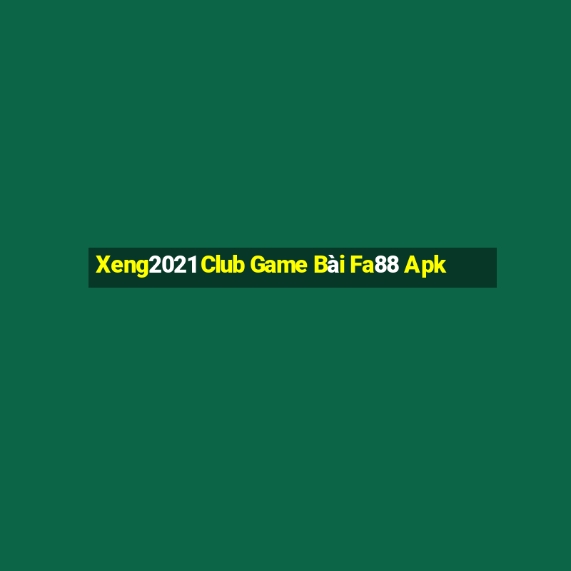 Xeng2021 Club Game Bài Fa88 Apk