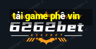 tải game phê vin