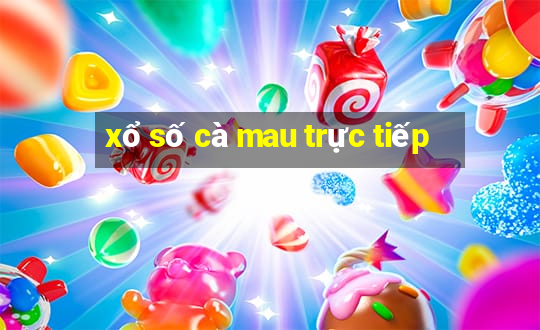 xổ số cà mau trực tiếp