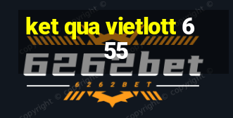 ket qua vietlott 6 55