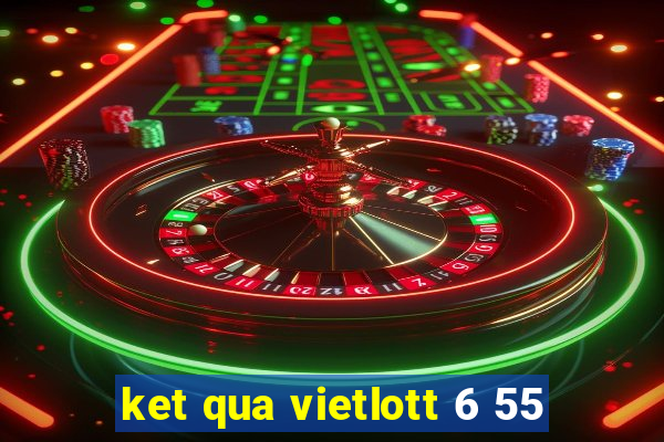 ket qua vietlott 6 55