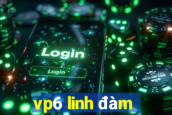 vp6 linh đàm