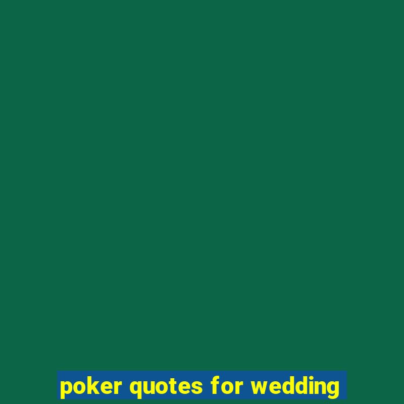 poker quotes for wedding