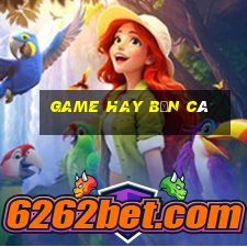 Game hay Bắn Cá