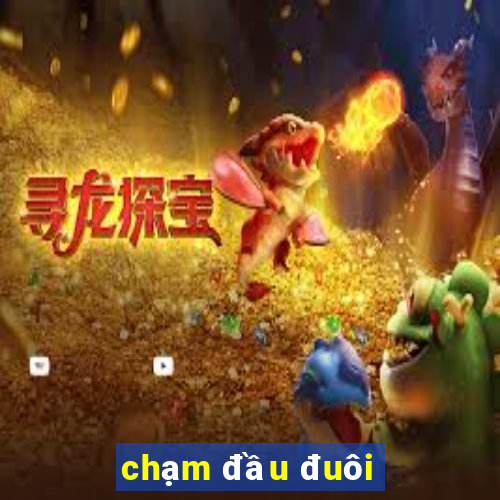 chạm đầu đuôi