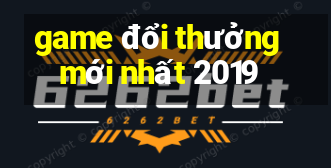 game đổi thưởng mới nhất 2019